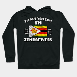 I'm Not Yelling I'm Zimbabwean - Gift for Zimbabwean With Roots From Zimbabwe Hoodie